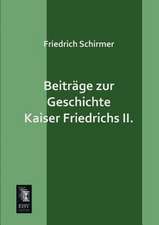 Beiträge zur Geschichte Kaiser Friedrichs II.