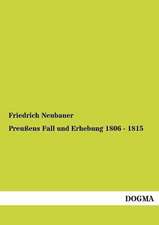 Preußens Fall und Erhebung 1806 - 1815