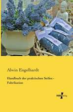 Handbuch der praktischen Seifen - Fabrikation