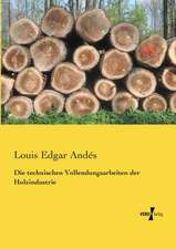 Die technischen Vollendungsarbeiten der Holzindustrie