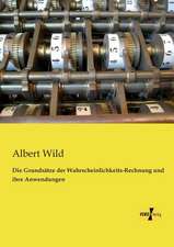 Die Grundsätze der Wahrscheinlichkeits-Rechnung und ihre Anwendungen