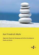 Allgemeine Theorie der Bewegung und Kraft als Grundlage der Physik und Chemie