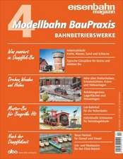 Modellbahn BauPraxis 4 Bahnbetriebswerke