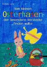 Vom kleinen Osterhasen, der besondere Verstecke finden wollte