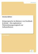 Körpersprache im Rahmen von Feedback & Kritik ¿ Ein explorativer Wahrnehmungsvergleich zur Selbstreflexion