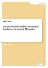 Eine gesundheitsfördernde Führung als Fundament für gesunde Mitarbeiter