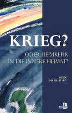 KRIEG? ODER HEIMKEHR IN DIE INNERE HEIMAT