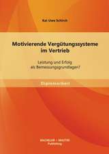 Motivierende Vergutungssysteme Im Vertrieb: Leistung Und Erfolg ALS Bemessungsgrundlagen?