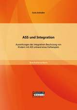 Ass Und Integration: Auswirkungen Der Integrativen Beschulung Von Kindern Mit Ass Anhand Eines Fallbeispiels