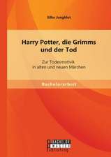 Harry Potter, Die Grimms Und Der Tod: Zur Todesmotivik in Alten Und Neuen Marchen