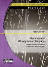 Migration Und Bildungsbenachteiligung: Kinder Auslandischer Familien Im Deutschen Bildungssystem