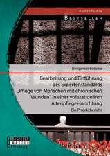 Bearbeitung Und Einfuhrung Des Expertenstandards Pflege Von Menschen Mit Chronischen Wunden in Einer Vollstationaren Altenpflegeeinrichtung: Ein Pro