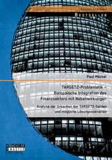 Target2-Problematik - Europaische Integration Des Finanzsektors Mit Nebenwirkungen: Analyse Der Ursachen Der Target2-Salden Und Mogliche Losungsszenar