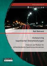 Outsourcing Logistischer Dienstleistungen: Chancen Und Risiken Fur Mittelstandische Speditionsunternehmen