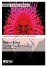 Forever Punk! Punk als Musikstil, Protestkultur und Weltanschauung