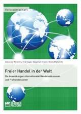 Freier Handel in der Welt. Die Auswirkungen internationaler Handelsabkommen und Freihandelszonen