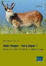 Kein Heger - kein Jäger !