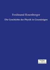 Die Geschichte der Physik in Grundzügen