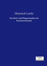 Die Heil- und Pflegeanstalten für Psychisch-Kranke