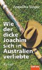 Wie der dicke Joachim sich in Australien verliebte