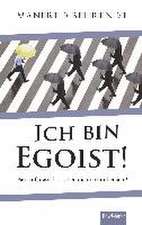 Ich bin Egoist!