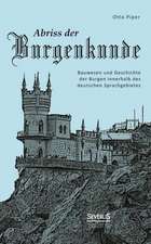 Abriss Der Burgenkunde: Bauwesen Und Geschichte Der Burgen Innerhalb Des Deutschen Sprachgebietes