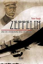 Zeppelin Und Die Eroberung Des Luftmeeres: Sein Leben Und Schaffen. Bd. 2