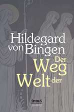 Der Weg der Welt: Visionen der Hildegard von Bingen