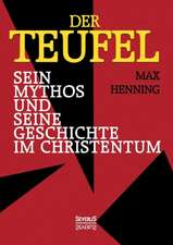 Der Teufel. Sein Mythos Und Seine Geschichte Im Christentum