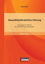 Gesundheitsforderliche Fuhrung: Gesundheit Im Betrieb ALS Lohnende Fuhrungsaufgabe