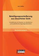 Beteiligungsverausserung Aus Steuerlicher Sicht: Verausserung Von Anteilen an Inlandischen Und Auslandischen Kapitalgesellschaften