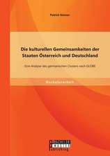 Die Kulturellen Gemeinsamkeiten Der Staaten Osterreich Und Deutschland: Eine Analyse Des Germanischen Clusters Nach Globe