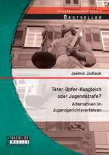 Tater-Opfer-Ausgleich Oder Jugendstrafe? Alternativen Im Jugendgerichtsverfahren: Maria Montessoris Didaktisches Material in Der Fruhforderung