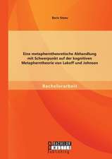 Eine Metapherntheoretische Abhandlung Mit Schwerpunkt Auf Der Kognitiven Metapherntheorie Von Lakoff Und Johnson