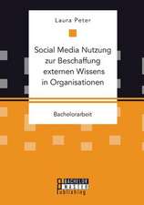 Social Media Nutzung Zur Beschaffung Externen Wissens in Organisationen: Die Prasenz Der Abwesenheit