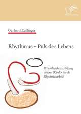 Rhythmus - Puls Des Lebens: Personlichkeitsstarkung Unserer Kinder Durch Rhythmusarbeit