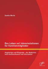 Das Leben Auf Intensivstationen Fur Familienmitglieder: Angehorige Und Pflegende - Das Bedurfnis Nach Kommunikation Und Information