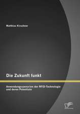 Die Zukunft Funkt: Anwendungsszenarien Der Rfid-Technologie Und Deren Potentiale