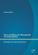 Ziele Und Motive Der Bilanzpolitik Von Unternehmen: Grundlagen Und Empirische Beispiele