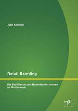 Retail Branding: Die Profilierung Von Handelsunternehmen Im Wettbewerb