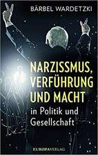 Narzissmus, Verführung und Macht in Politik und Gesellschaft