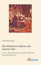 Die Alchemie in älterer und neuerer Zeit