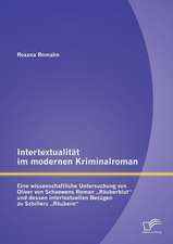 Intertextualitat Im Modernen Kriminalroman: Eine Wissenschaftliche Untersuchung Von Oliver Von Schaewens Roman Rauberblut Und Dessen Intertextuellen B