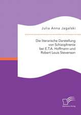 Die Literarische Darstellung Von Schizophrenie Bei E.T.A. Hoffmann Und Robert Louis Stevenson