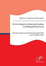 Kriminologische Lebenslaufanalyse Und Biografieforschung: Das Bio-Psycho-Soziale Entwicklungsmodell Nach Friedrich Losel