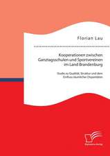 Kooperationen Zwischen Ganztagsschulen Und Sportvereinen Im Land Brandenburg: Studie Zu Qualitat, Struktur Und Dem Einfluss Raumlicher Disparitaten