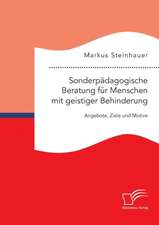 Sonderpadagogische Beratung Fur Menschen Mit Geistiger Behinderung: Angebote, Ziele Und Motive