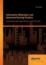 Intrinsische Motivation Und Advanced Nursing Practice: Unterstutzungsmoglichkeiten Im Unterricht