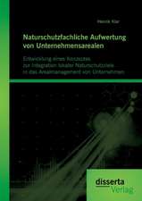 Naturschutzfachliche Aufwertung Von Unternehmensarealen: Entwicklung Eines Konzeptes Zur Integration Lokaler Naturschutzziele in Das Arealmanagement V