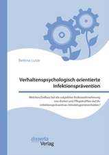 Verhaltenspsychologisch orientierte Infektionsprävention. Welchen Einfluss hat die subjektive Risikowahrnehmung von Ärzten und Pflegekräften auf ihr infektionspräventives Händehygieneverhalten?